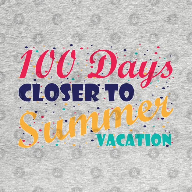 100 Days Closer to Summer vacation - 100 Days Of School by zerouss